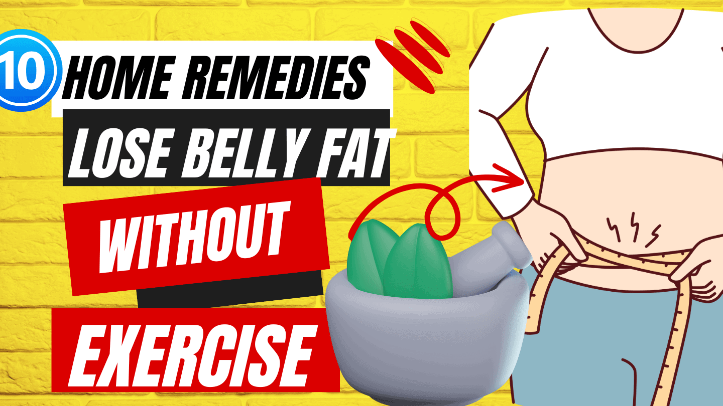 10-home-remedies-to-lose-belly-fat-without-exercise